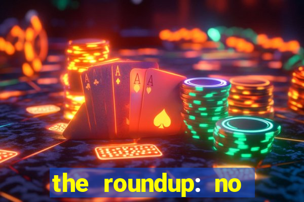 the roundup: no way out download